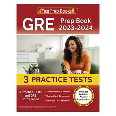 "GRE Prep Book 2023-2024: 3 Practice Tests and GRE Study Guide [Includes Detailed Answer Explana