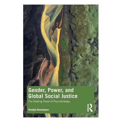 "Gender, Power, and Global Social Justice: The Healing Power of Psychotherapy" - "" ("Daneshpour