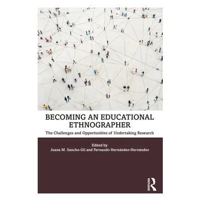 "Becoming an Educational Ethnographer: The Challenges and Opportunities of Undertaking Research"