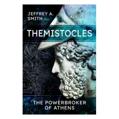 "Themistocles: The Powerbroker of Athens" - "" ("Smith Jeffrey")(Paperback)