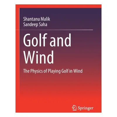 "Golf and Wind: The Physics of Playing Golf in Wind" - "" ("Malik Shantanu")(Paperback)