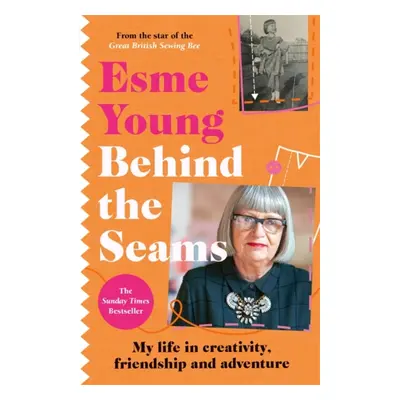 "Behind the Seams" - "The perfect gift for fans of The Great British Sewing Bee" ("Young Esme")(