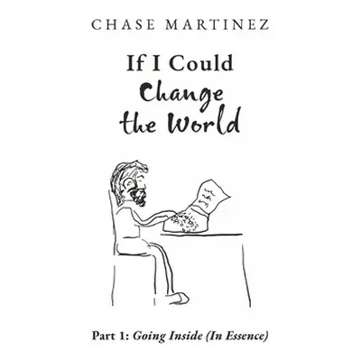 "If I Could Change the World: Part 1: Going Inside (in Essence) Volume 1" - "" ("Martinez Chase"