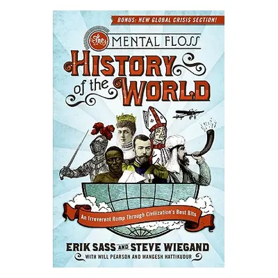 "The Mental Floss History of the World: An Irreverent Romp Through Civilization's Best Bits" - "