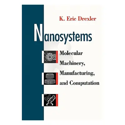 "Nanosystems: Molecular Machinery, Manufacturing, and Computation" - "" ("Drexler K. Eric")(Pape