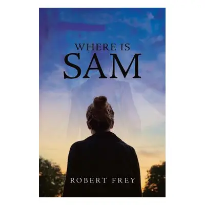 "Where is Sam" - "" ("Frey Robert")(Paperback)