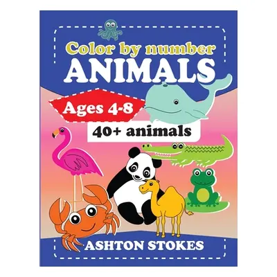 "Color by number: Animals: For ages 4-8" - "" ("Stokes Ashton")(Paperback)