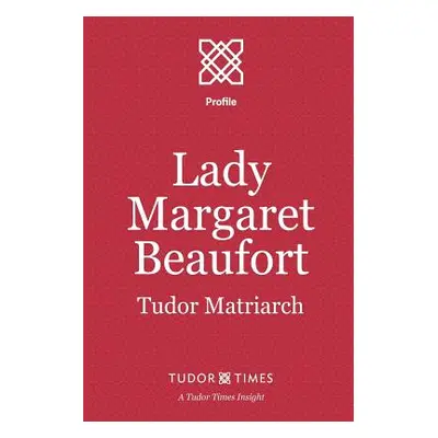 "Lady Margaret Beaufort: Tudor Matriarch" - "" ("Times Tudor")(Paperback)