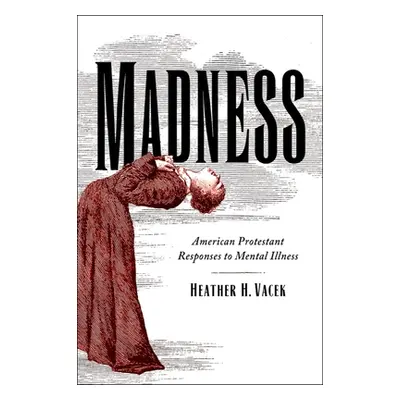 "Madness: American Protestant Responses to Mental Illness" - "" ("Hartung Heather Campain")(Pape