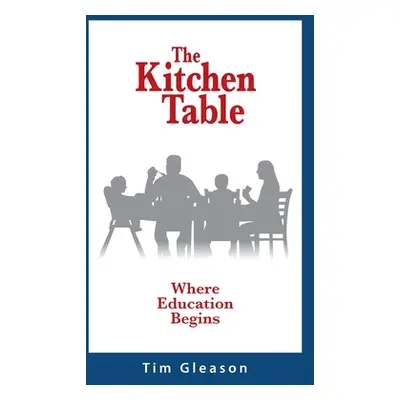 "The Kitchen Table, Where Education Begins" - "" ("Gleason Tim")(Paperback)