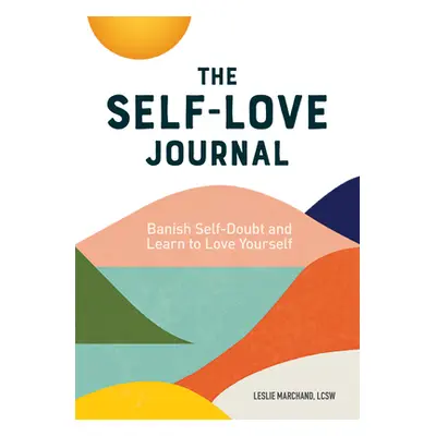 "The Self Love Journal: Banish Self-Doubt and Learn to Love Yourself" - "" ("Marchand Leslie")(P