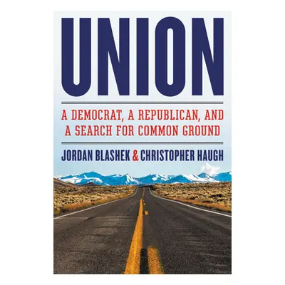 "Union: A Democrat, a Republican, and a Search for Common Ground" - "" ("Blashek Jordan")(Paperb