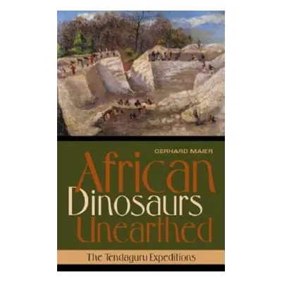 "African Dinosaurs Unearthed: The Tendaguru Expeditions" - "" ("Maier Gerhard")(Pevná vazba)