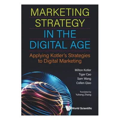 "Marketing Strategy in the Digital Age: Applying Kotler's Strategies to Digital Marketing" - "" 