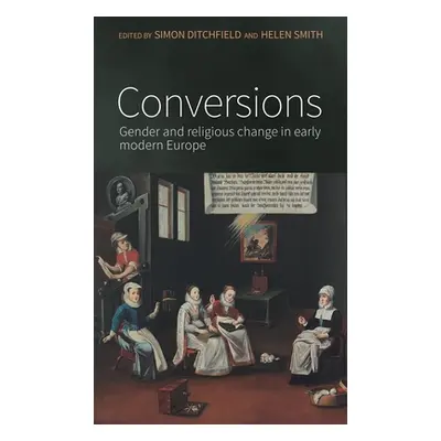 "Conversions: Gender and Religious Change in Early Modern Europe" - "" ("Ditchfield Simon")(Pape