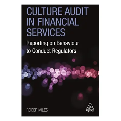 "Culture Audit in Financial Services: Reporting on Behaviour to Conduct Regulators" - "" ("Miles