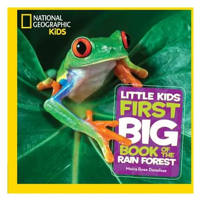 "National Geographic Little Kids First Big Book of the Rain Forest" - "" ("Donohue Moira")(Pevná