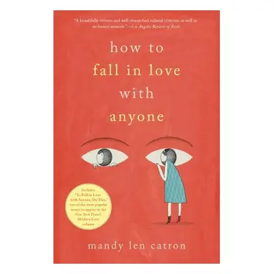 "How to Fall in Love with Anyone: A Memoir in Essays" - "" ("Catron Mandy Len")(Paperback)