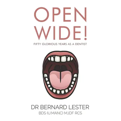 "Open Wide!: Fifty Glorious Years As A Dentist" - "" ("Mjdf Rcs Bernard Lester Bds (U Ma")(Paper