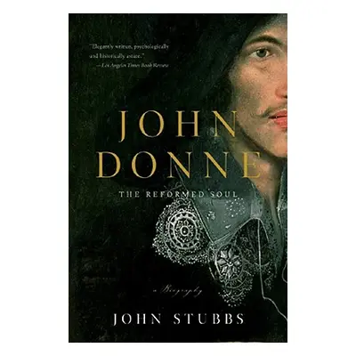 "John Donne: The Reformed Soul: A Biography" - "" ("Stubbs John")(Paperback)