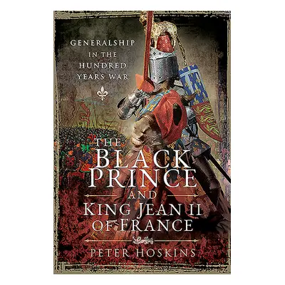 "The Black Prince and King Jean II of France: Generalship in the Hundred Years War" - "" ("Hoski