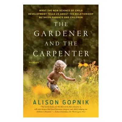 "The Gardener and the Carpenter: What the New Science of Child Development Tells Us about the Re