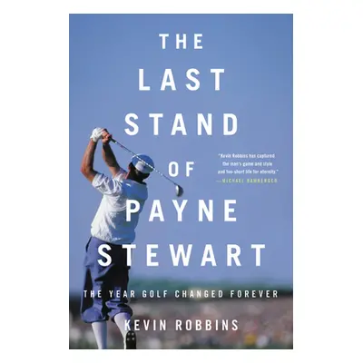 "The Last Stand of Payne Stewart: The Year Golf Changed Forever" - "" ("Robbins Kevin")(Paperbac