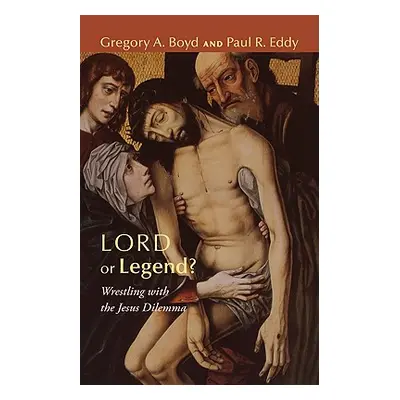 "Lord or Legend?: Wrestling with the Jesus Dilemma" - "" ("Boyd Gregory A.")(Paperback)