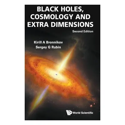 "Black Holes, Cosmology and Extra Dimensions (Second Edition)" - "" ("Bronnikov Kirill A.")(Pevn