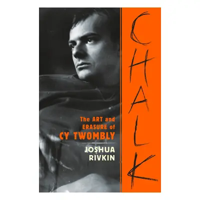 "Chalk: The Art and Erasure of Cy Twombly" - "" ("Rivkin Joshua")(Paperback)