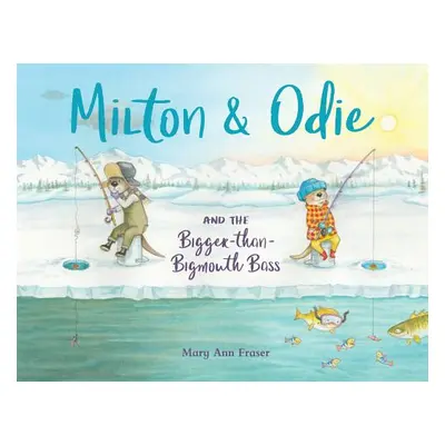 "Milton & Odie and the Bigger-Than-Bigmouth Bass" - "" ("Fraser Mary Ann")(Pevná vazba)