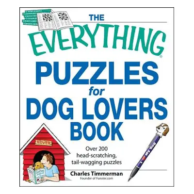 "The Everything Puzzles for Dog Lovers Book: Over 200 Head-Scratching, Tail-Wagging Puzzles" - "