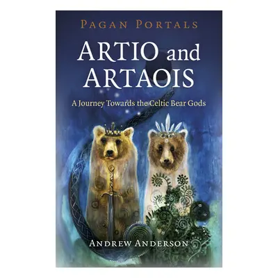 "Pagan Portals - Artio and Artaois: A Journey Towards the Celtic Bear Gods" - "" ("Anderson Andr