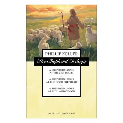 "The Shepherd Trilogy: A Shepherd Looks at the 23rd Psalm, a Shepherd Looks at the Good Shepherd