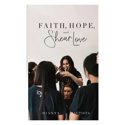 "Faith, Hope, and Shear Love" - "" ("Bautista Dianna")(Paperback)