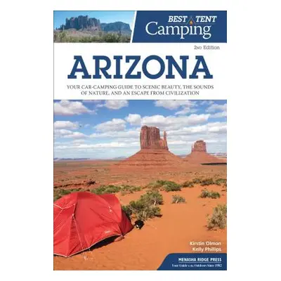 "Best Tent Camping Arizona: Your Car-Camping Guide to Scenic Beauty, the Sounds of Nature, and a