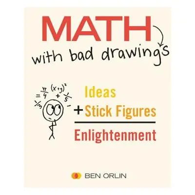 "Math with Bad Drawings: Illuminating the Ideas That Shape Our Reality" - "" ("Orlin Ben")(Pevná