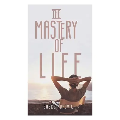 "The Mastery of Life" - "" ("Popovic Bosko")(Pevná vazba)