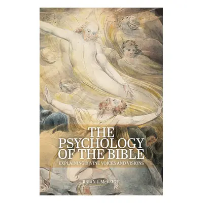 "The Psychology of the Bible: Explaining Divine Voices and Visions" - "" ("McVeigh Brian J.")(Pa