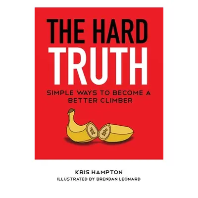 "The Hard Truth: Simple Ways to Become a Better Climber" - "" ("Hampton Kris")(Paperback)