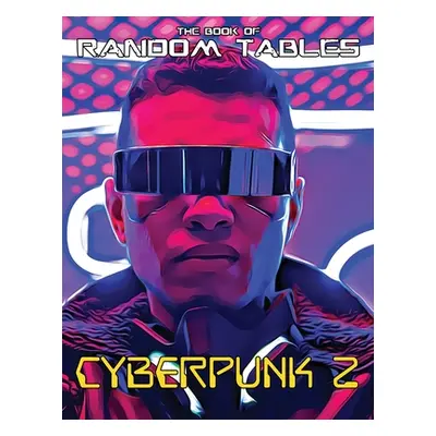 "The Book of Random Tables: Cyberpunk 2: 32 Random Tables for Tabletop Role-Playing Games" - "" 