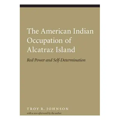 "American Indian Occupation of Alcatraz Island: Red Power and Self-Determination" - "" ("Johnson