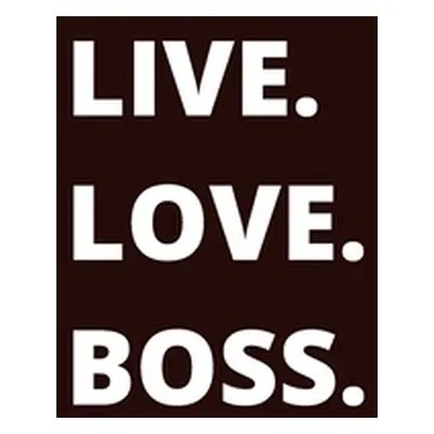 "Live. Love. Boss. Journal - Black" - "" ("Jones Harris Shawn")(Paperback)