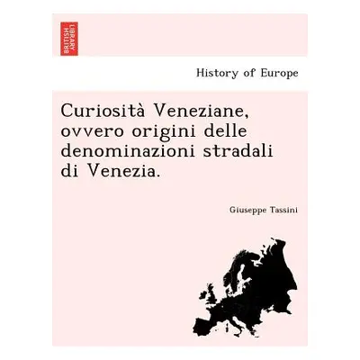 "Curiosità Veneziane, ovvero origini delle denominazioni stradali di Venezia." - "" ("Tassini G