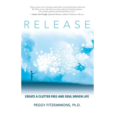 "Release: Create a Clutter Free and Soul Driven Life" - "" ("Fitzsimmons Peggy")(Paperback)