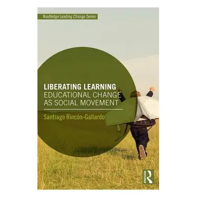 "Liberating Learning: Educational Change as Social Movement" - "" ("Rincn-Gallardo Santiago")(Pa