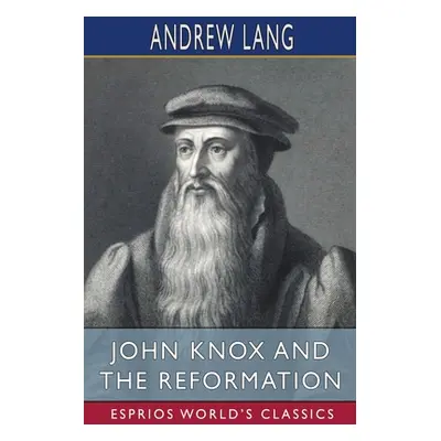 "John Knox and the Reformation (Esprios Classics)" - "" ("Lang Andrew")(Paperback)