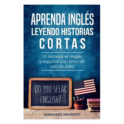 "Aprenda ingls leyendo historias cortas: 10 historias en ingls y espaol con listas de vocabulari