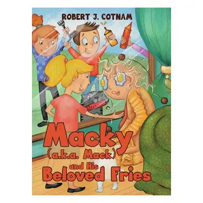 "Macky (a.k.a. Mack) and His Beloved Fries" - "" ("Cotnam Robert J.")(Pevná vazba)