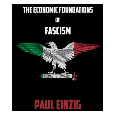 "The Economic Foundations of Fascism" - "" ("Einzig Paul")(Paperback)